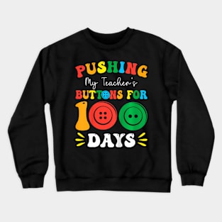 Pushing My Teachers Buttons For 100 Days 100 Days Of School Crewneck Sweatshirt